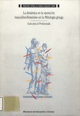 La dinámica en la oposición masculino/femenino en la mitología griega. Premio Emilia Pardo Bazán 1990. Guía del profesor.