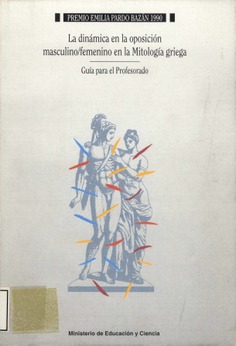 La dinámica en la oposición masculino/femenino en la mitología griega. Premio Emilia Pardo Bazán 1990. Guía del profesor.
