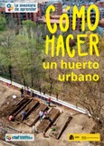 La aventura de aprender. Cómo hacer un huerto urbano