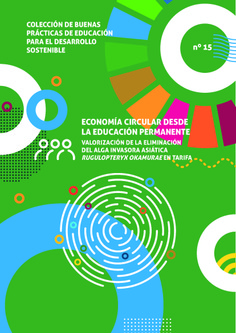 Buenas prácticas de educación para el desarrollo sostenible nº 15. Economía circular desde la Educación Permanente : valorización de la eliminación del alga invasora asiática Rugulopteryx okamurae en Tarifa