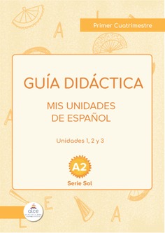 Guía didáctica Mis Unidades de Español. Unidades 1, 2 y 3. A2. Serie Sol