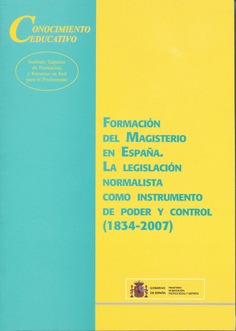 Formación del magisterio en España. La legislación normalista como instrumento de poder y control (1834-2007)
