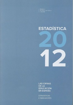 Las cifras de la educación en España. Estadísticas e indicadores. Estadística 2012