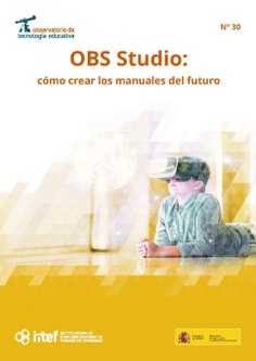 Observatorio de Tecnología Educativa nº 30. OBS Studio: cómo crear los manuales del futuro