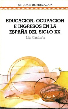 Educación, ocupación e ingresos en la España del siglo XX