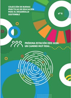 Buenas prácticas de educación para el desarrollo sostenible nº 6. Próxima estación ODS : un camino muy real