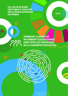 Bones pràctiques d`educació per al desenvolupament sostenible. Sembrant llavors en un ambient ecosostenible amb totes les fortaleses de la comunitat educativa!