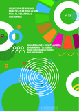 Buenas prácticas de educación para el desarrollo sostenible n.º 22. Guardianes del planeta. Aprendemos y actuamos para construir un mundo más sostenible
